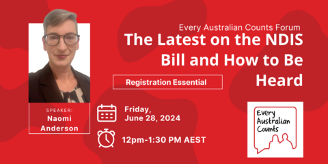 Graphic promoting the Every Australian Counts Forum titled "The Latest on the NDIS Bill and How to Be Heard" featuring Naomi Anderson. The graphic includes a photo of Naomi Anderson on the left, with details of the event on the right, such as the date (Friday, June 28, 2024), time (12pm-1:30 PM AEST), and a note that registration is essential. The background is red with abstract shapes, and the Every Australian Counts logo is in the bottom right corner.