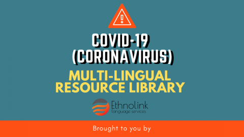 COVID-19 (coronavirus) Multi-lingual resource library brought to you by Ethnolink Language Services