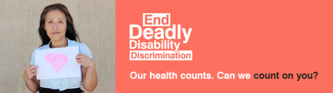 End Deadly Disability Discrimination. Our health counts. Can we count on you?