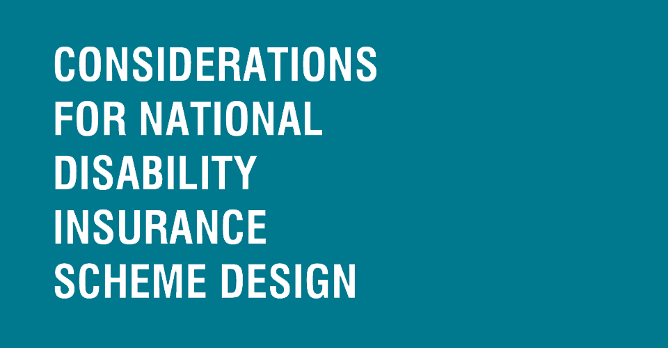 CONSIDERATIONS FOR NATIONAL DISABILITY INSURANCE SCHEME DESIGN