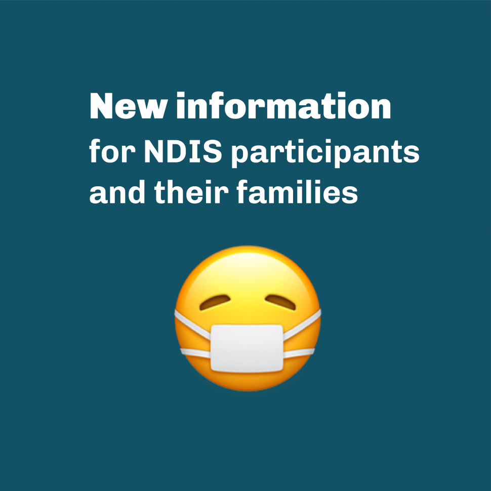 New information for NDIS participants and their families. Face with Medical Mask emoji