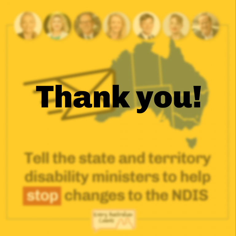 "Thank you" written over the top of a blurry background showing a map of Australia and an email. Photos of each of the state and territory Disability Ministers. Text underneath reads "Tell the state and territory Disability Ministers to help stop changes to the NDIS." Every Australian Counts.